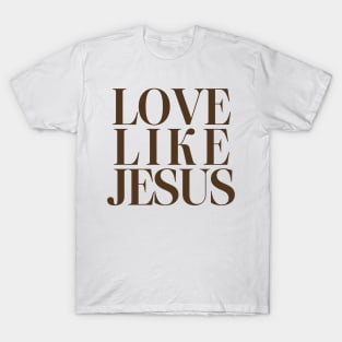 Love Like Jesus Christian Gift T-Shirt